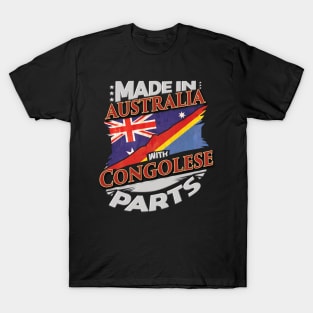 Made In Australia With Congolese Parts - Gift for Congolese From Democratic Republic Of Congo T-Shirt